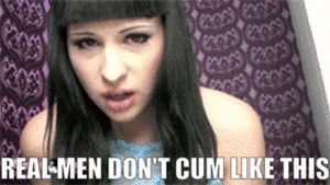 Real men don't cum like this