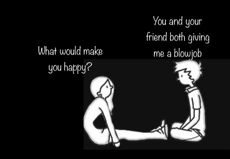 What would make you happy?