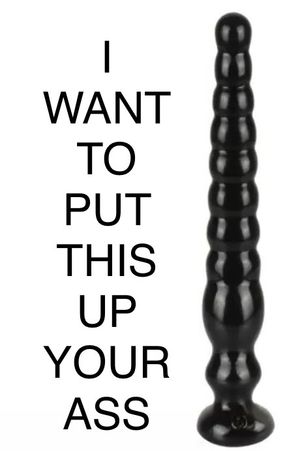 Put it up his ass