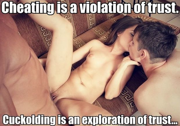 Cheating is a violation of trust. cuckolding is an exploration of trust...