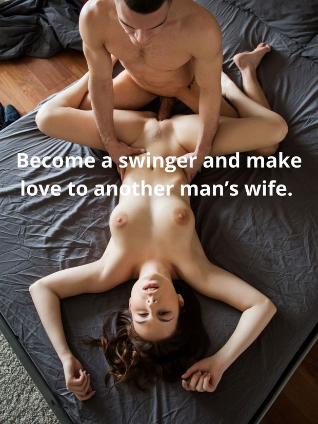 Become a swinger and make love to another man's wife.