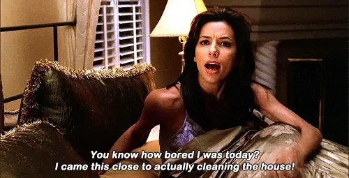 Desperate Housewives. Find something that won't bore you.