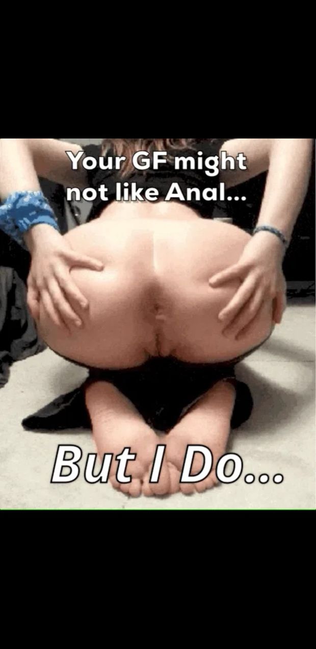 Where she at i need a tight anal grip on my fat cock