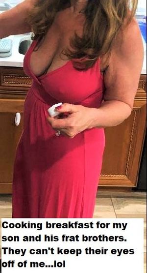 Mom knows exactly what she's doing to my frat brothers