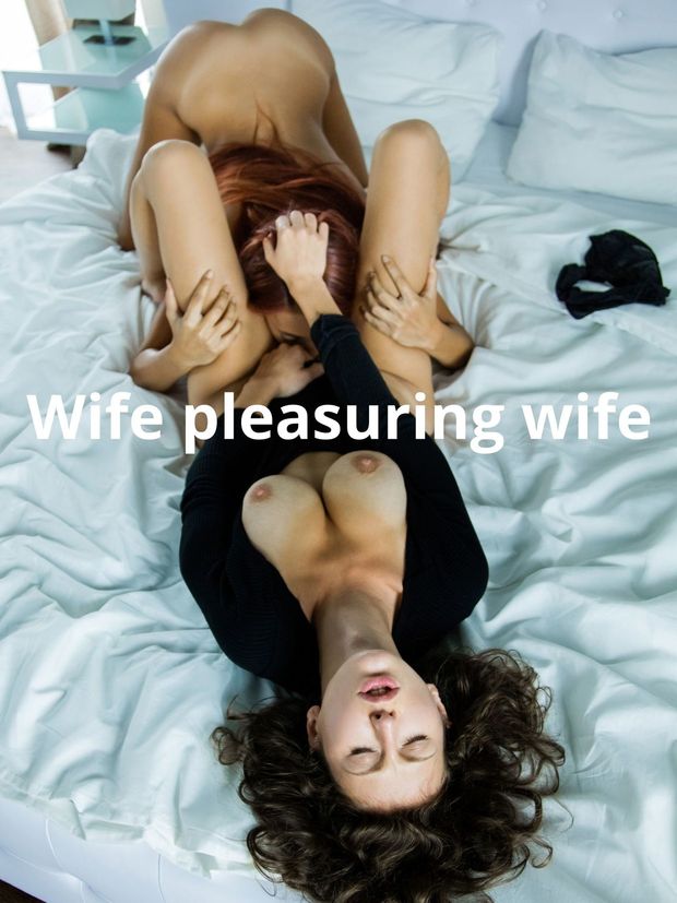 Wife pleasuring wife