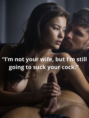 I'm not your wife, but I'm still going to suck your cock.