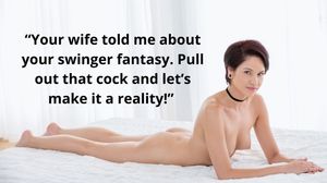 Your wife told me about your swinger fantasy...