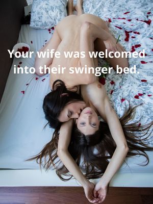 Your wife was welcomed into their swinger bed.