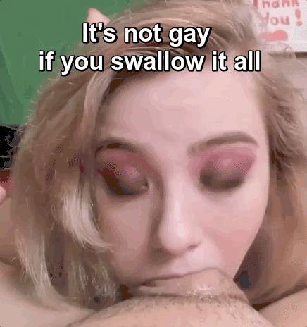 I don’t wanna be gay so imma just swallow all of it