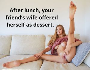 After lunch, your friend's wife offered herself as dessert.
