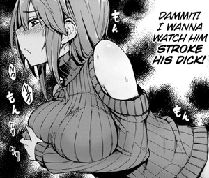 She wants to watch him stroke it…