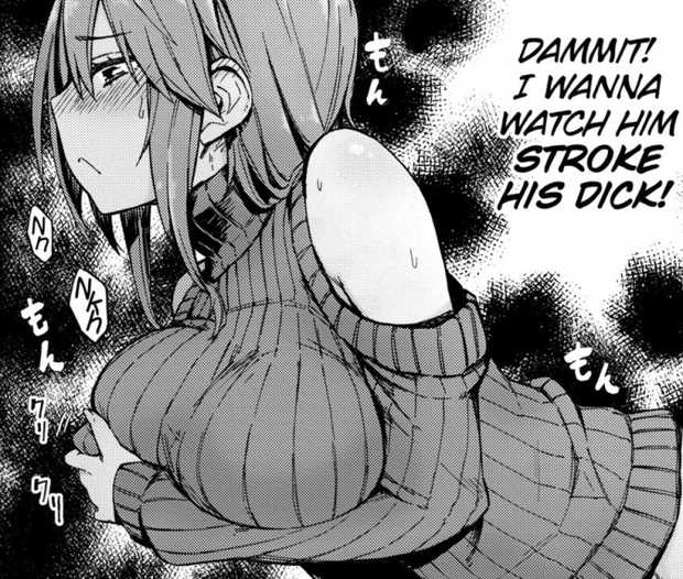 She wants to watch him stroke it…