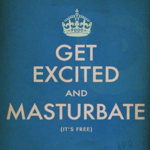 Get Excited and Masturbate