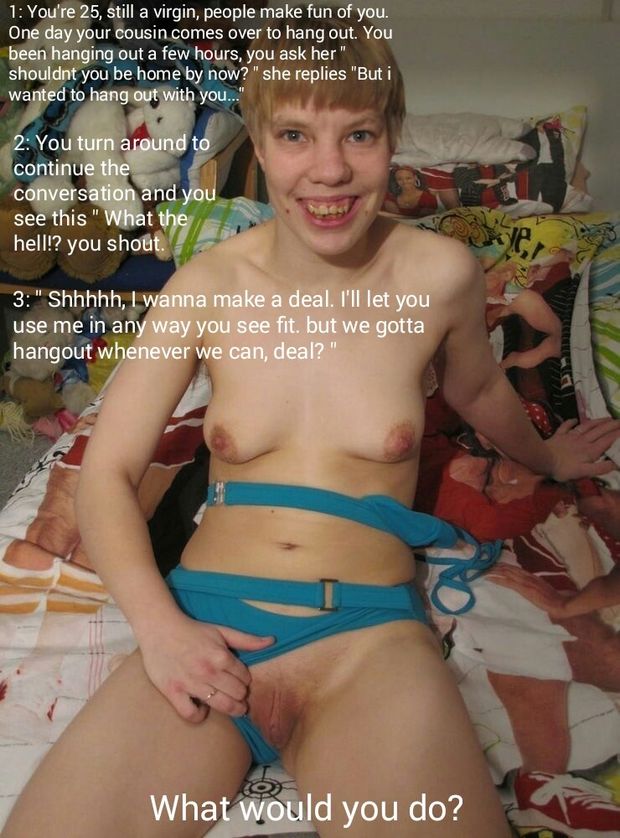 Butterface cousin wants attention.