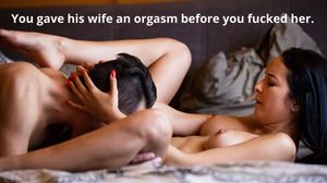 You gave his wife an orgasm before you fucked her.
