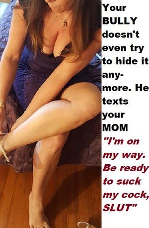 Your BULLY owns your MOM