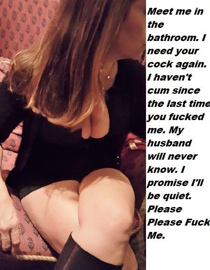 Meet me in the bathroom. My Husband will never know