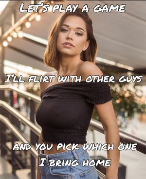 Since I pick them out to flirt with..I'm kinda picking them out too