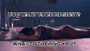 You Want To Be Me Sissy, What's Stopping You?