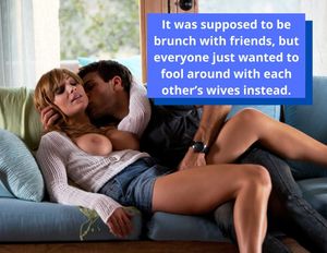 It was supposed to be brunch with friends, but everyone just wanted fool around with each other's wives instead.