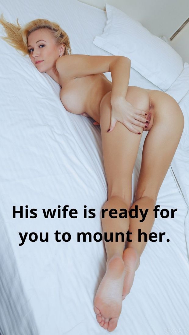 His wife is ready for you to mount her.