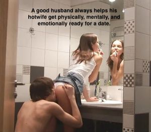 Be a good husband while I get ready