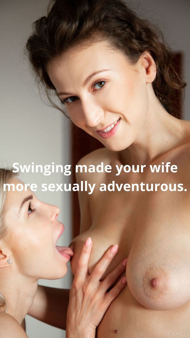 Swinging made your wife more sexually adventurous.
