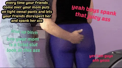 friends disrespect my slutty mom