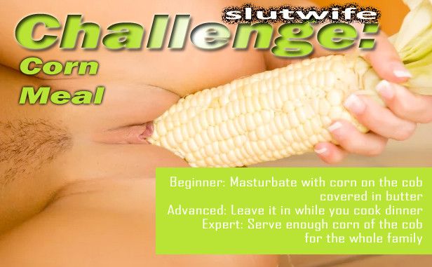 Slutwife Challenge Corn Meal