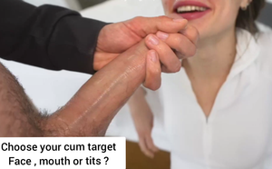 Choose your cum target . Facial , mouth or cum on her clothes ?