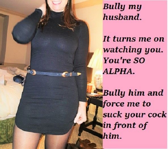 Bully my husband and I'll suck your cock
