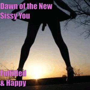 Dawn of the New Sissy You