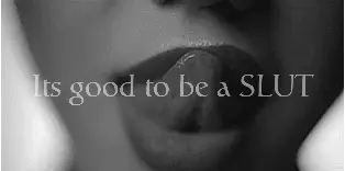 It's good to be a slut.
