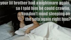 My brother keeps getting nightmares whenever my girlfriend visits