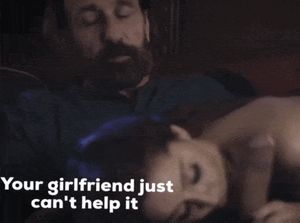 Your Gf just can't help it