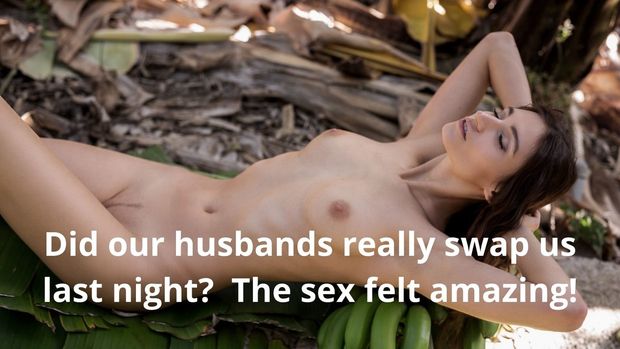 Did our husbands really swap us last night? The sex felt amazing!