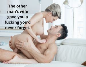 The other man's wife gave you a fucking you'd never forget.