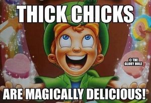 Thick chicks are magically delicious