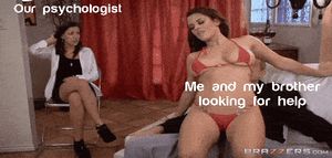 Brother and I had to go to psychologist. We were told we are insane what do you think?