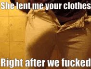 Your girlfriend knows why the pants don't fit