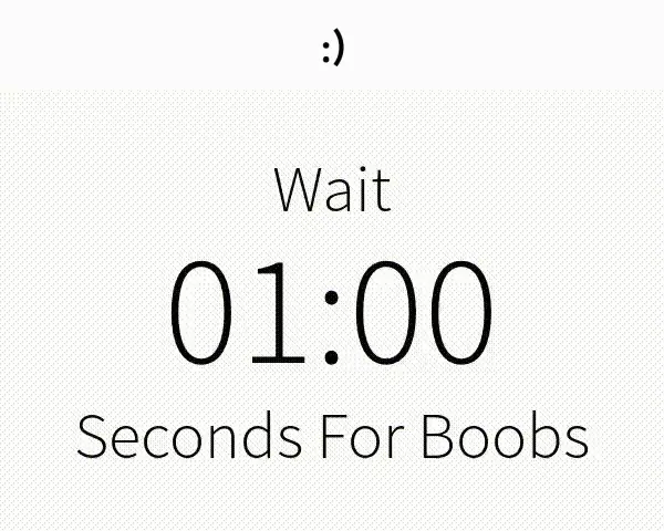 ":) Wait 1:00 Seconds for Boobs"