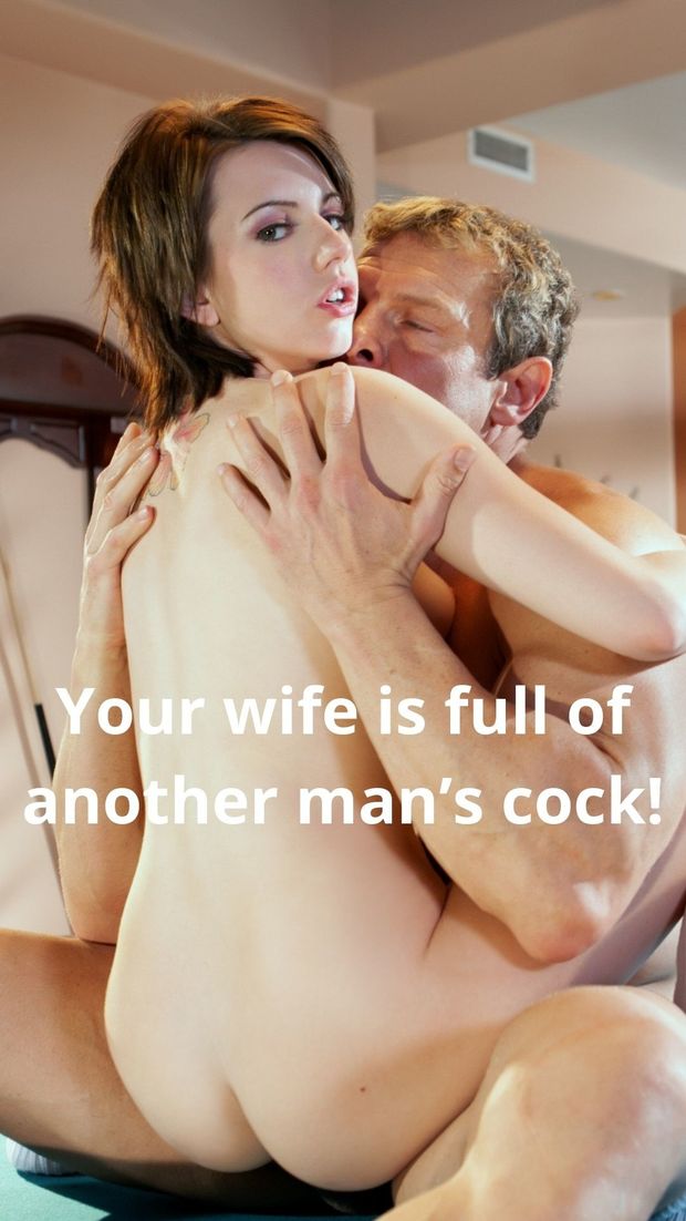Your wife is full of another man's cock!