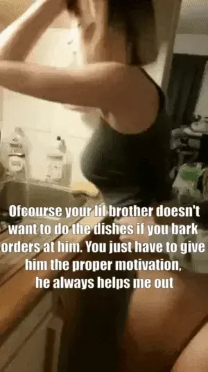 My lil brother would do most anything for my girlfriend
