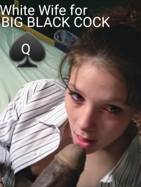 White wife for BIG BLACK COCK