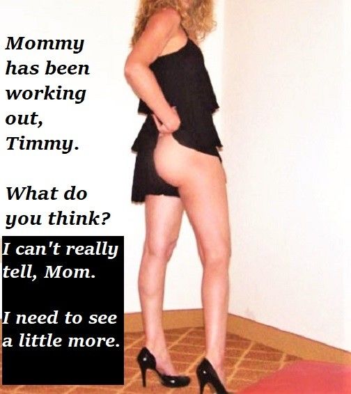 I need to see more, Mom