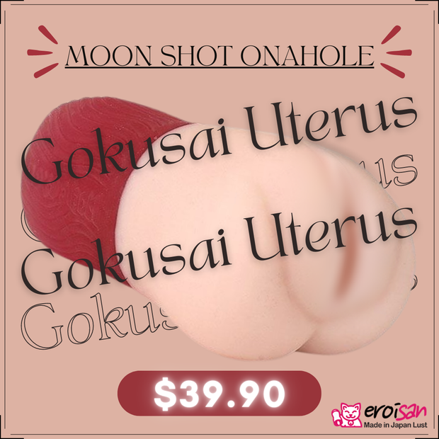 Gokusai Uterus MoonShot Onahole. Brought to you by Eroisan.