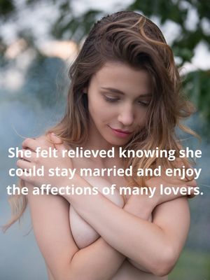 She felt relieved knowing she could stay married and enjoy the affections of many lovers.