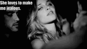 She makes me jealous