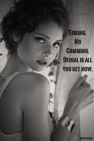 edging, no cumming. denial is all you get now.