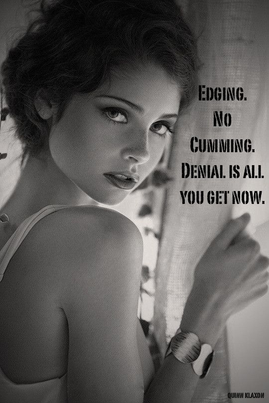edging, no cumming. denial is all you get now.